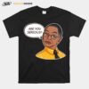 Breaking Bad Gus Fring Are You Serious T-Shirt
