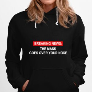 Breaking News The Mask Goes Over Your Nose Hoodie