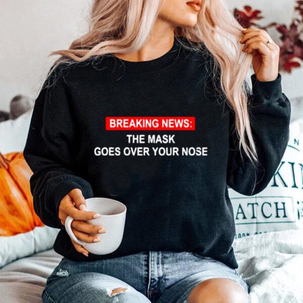 Breaking News The Mask Goes Over Your Nose Sweater