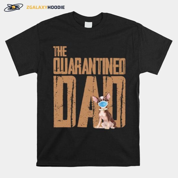 Chihuahua Face Mack The Quarantine Dad T-Shirt