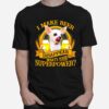 Chihuahua I Make Beer Disappear Whats Your Superpower T-Shirt