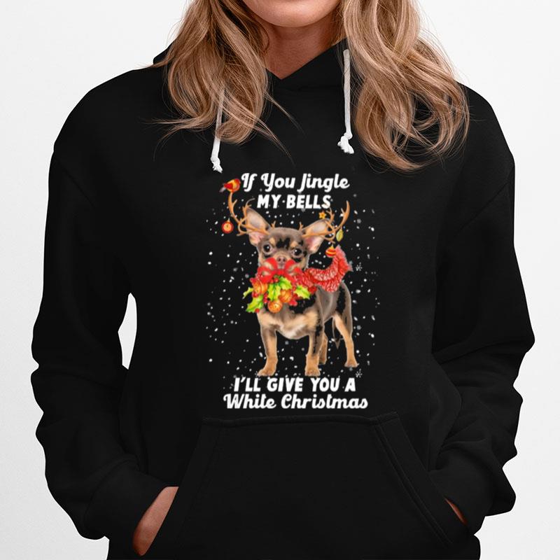 Chihuahua If You Jingle My Bells Ill Give You A White Christmas Hoodie