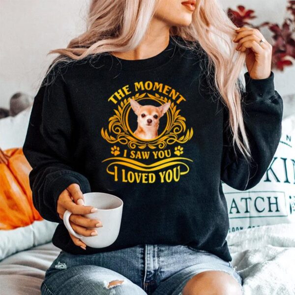 Chihuahua The Moment I Saw You I Loved You Sweater