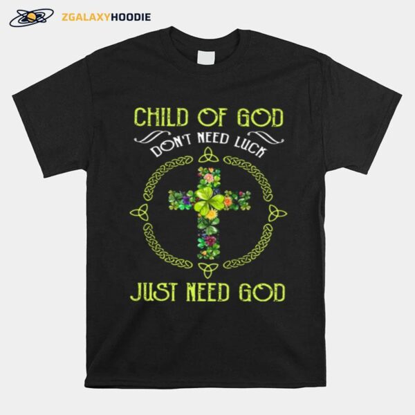 Child Of God Don%E2%80%99T Need Luck Just Need God T-Shirt