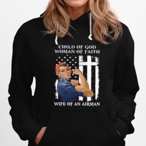 Child Of God Woman Of Faith Wife Of An Airman Strong Woman Flag Hoodie