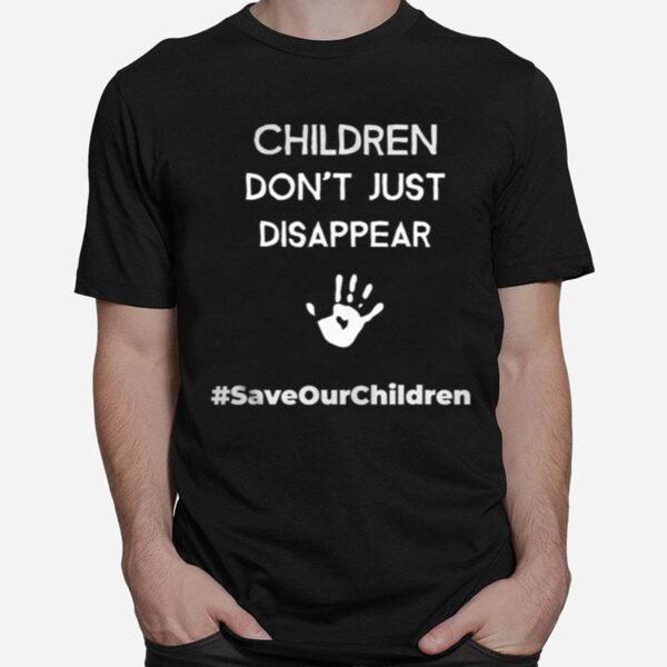 Children Dont Just Disappear Saveourchildren T-Shirt