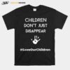 Children Dont Just Disappear Saveourchildren T-Shirt