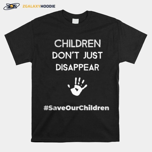 Children Dont Just Disappear Saveourchildren T-Shirt