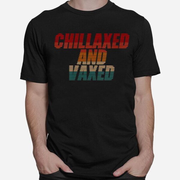 Chillaxed And Vaxed T-Shirt