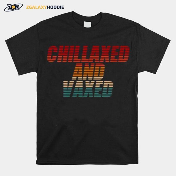 Chillaxed And Vaxed T-Shirt