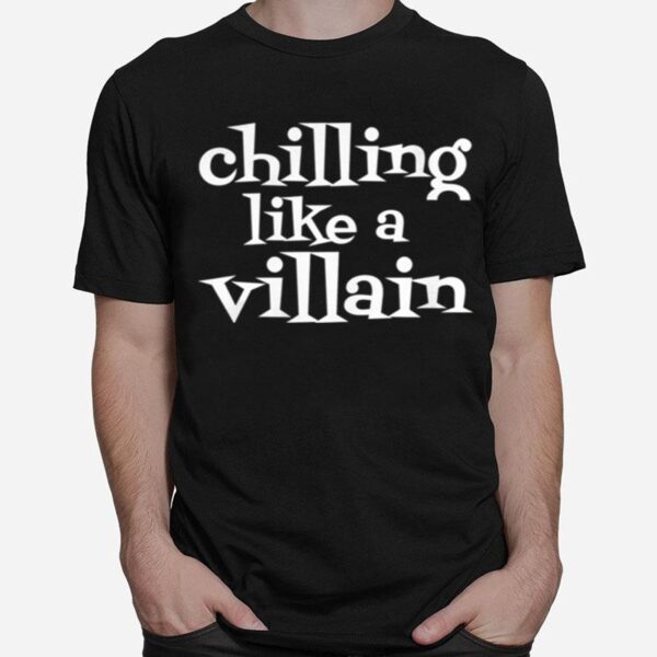 Chilling Like A Villain T-Shirt