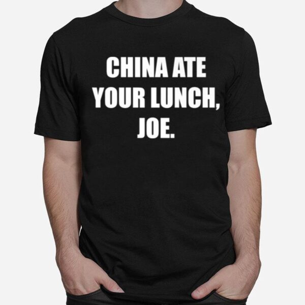 China Ate Your Lunch Joe T-Shirt