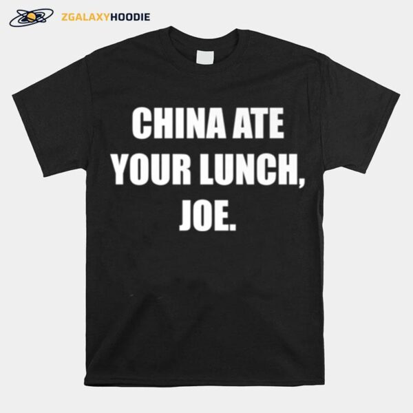 China Ate Your Lunch Joe T-Shirt