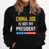 China Joe Biden Is Not My President 2022 Hoodie