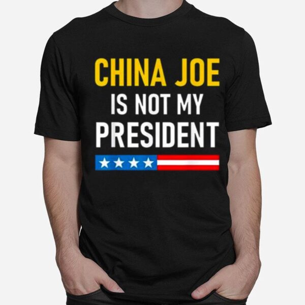 China Joe Biden Is Not My President 2022 T-Shirt