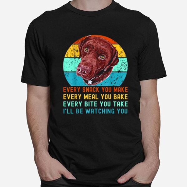 Chocolate Lab Labrador Retriever Dog Every Snack You Make Vintage T-Shirt