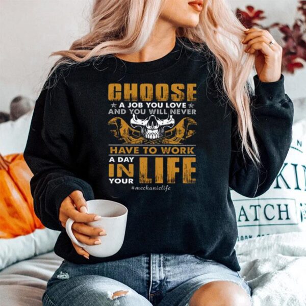 Choose A Job You Love And You Will Never Have To Work A Day In Life Sweater