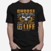 Choose A Job You Love And You Will Never Have To Work A Day In Life T-Shirt