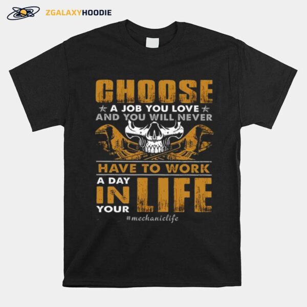 Choose A Job You Love And You Will Never Have To Work A Day In Life T-Shirt