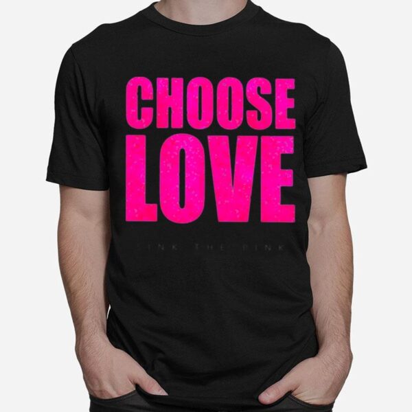 Choose Love Sink The Pink T-Shirt