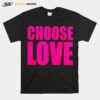 Choose Love Sink The Pink T-Shirt