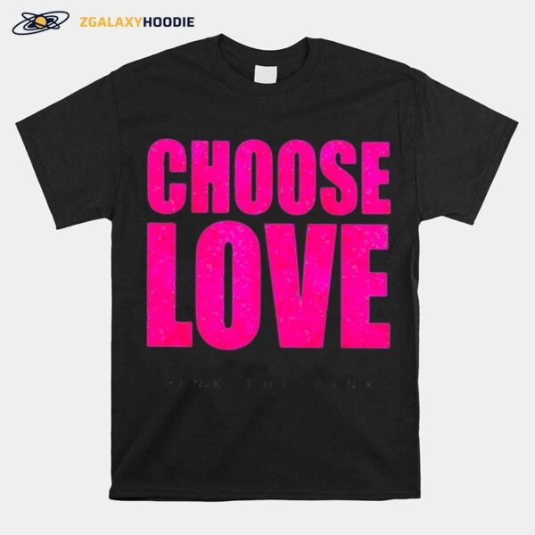 Choose Love Sink The Pink T-Shirt