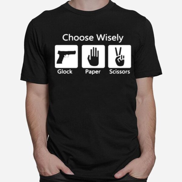 Choose Wisely Glock Paper Scissors T-Shirt