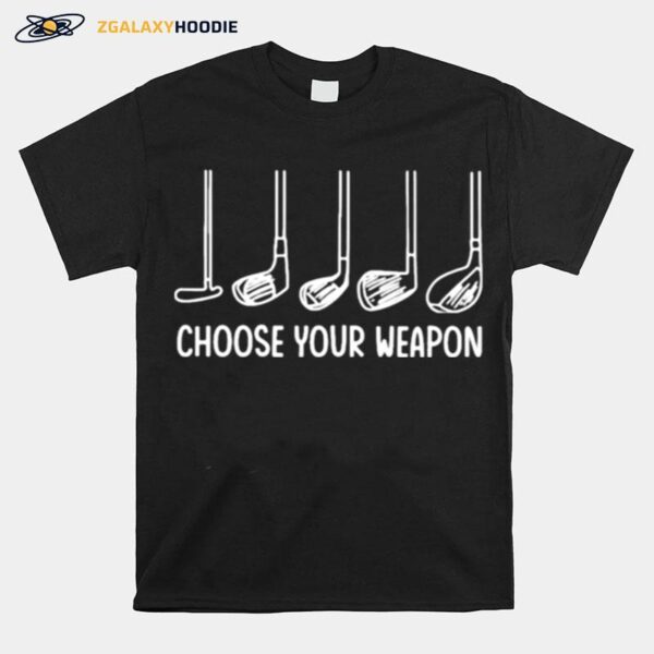 Choose Your Weapon Golf T-Shirt