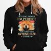 Chow Chow My Dog Thinks Im Perfect Who Cares What Anyone Else Thinks Hoodie