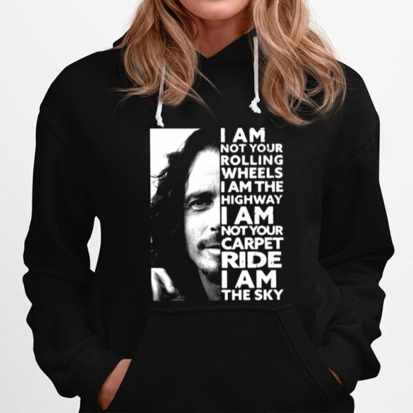 Chris Cornell I Am Not Your Rolling Wheels I Am The Highway Not Your Carpet Ride I Am The Sky Hoodie