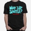 Chris Driedger Whats Up Seattle T-Shirt