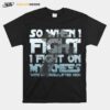 Christian Faith So When I Fight I Fight On My Knees T-Shirt