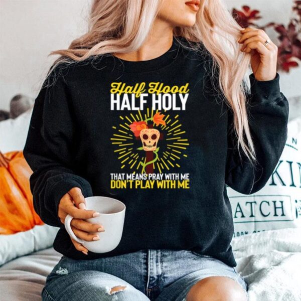 Christian Half Hood Half Holy Pay With Me Dont Play Sweater