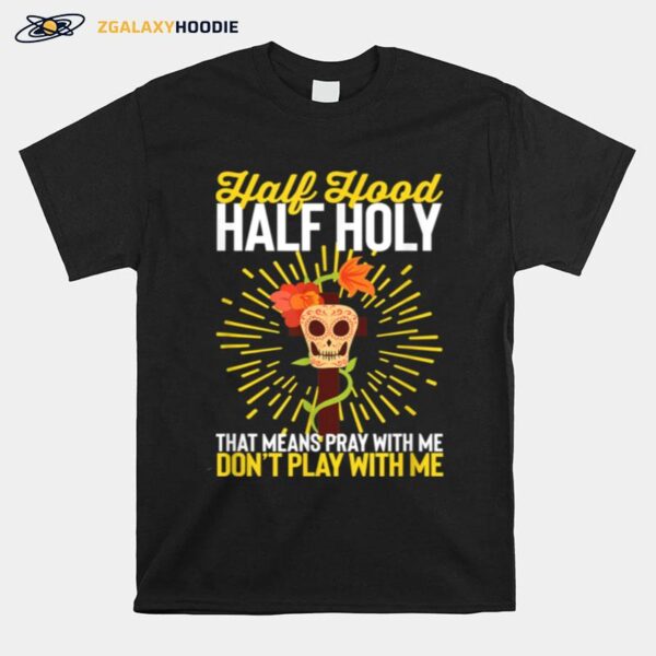 Christian Half Hood Half Holy Pay With Me Dont Play T-Shirt