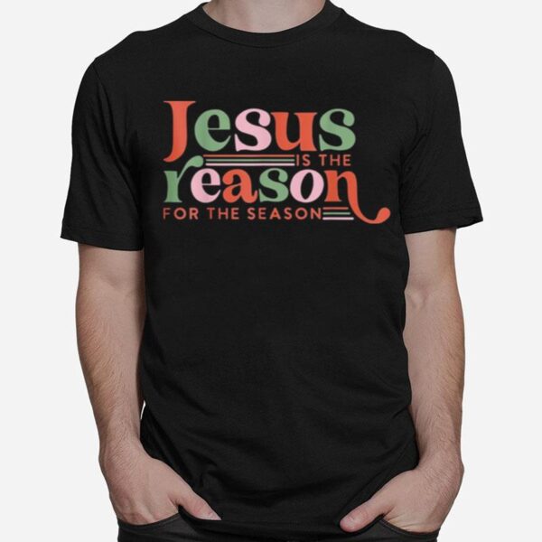 Christian Jesus The Reason Xmas Holiday Season Christmas T-Shirt