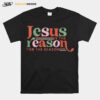 Christian Jesus The Reason Xmas Holiday Season Christmas T-Shirt
