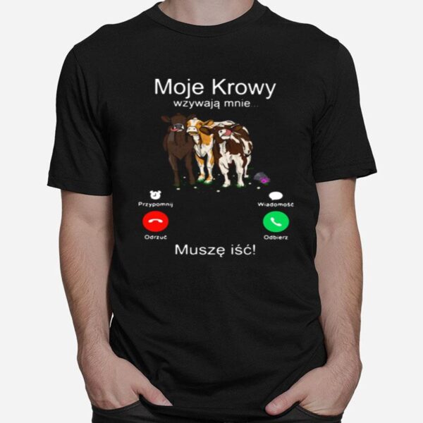 Cows Moje Krowy Wzywaja Mnie Musze Isc T-Shirt