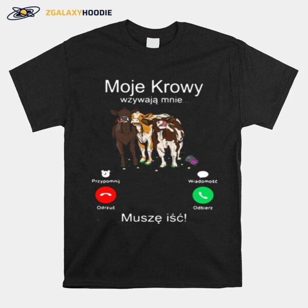 Cows Moje Krowy Wzywaja Mnie Musze Isc T-Shirt