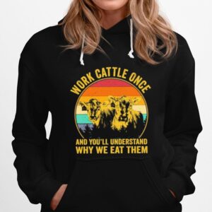Cows Work Cattle Once And Youll Understand Why We Eat Them Vintage Hoodie