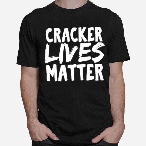 Cracker Lives Matter T-Shirt