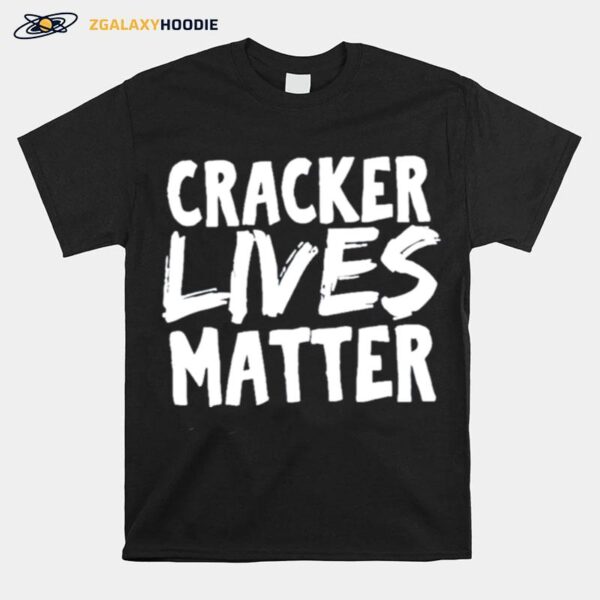 Cracker Lives Matter T-Shirt