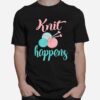 Crafting Knit Happens Crafter Ladies Knitting T-Shirt