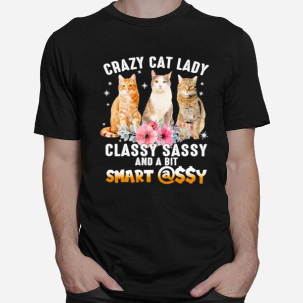 Crazy Cat Lady Classy Sassy And A Bit Smart Assy T-Shirt