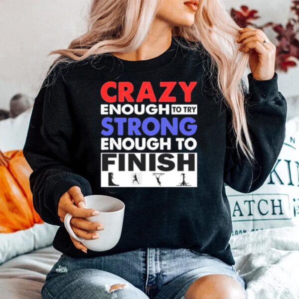 Crazy Enough To Try Strong Enough To Finish Sweater