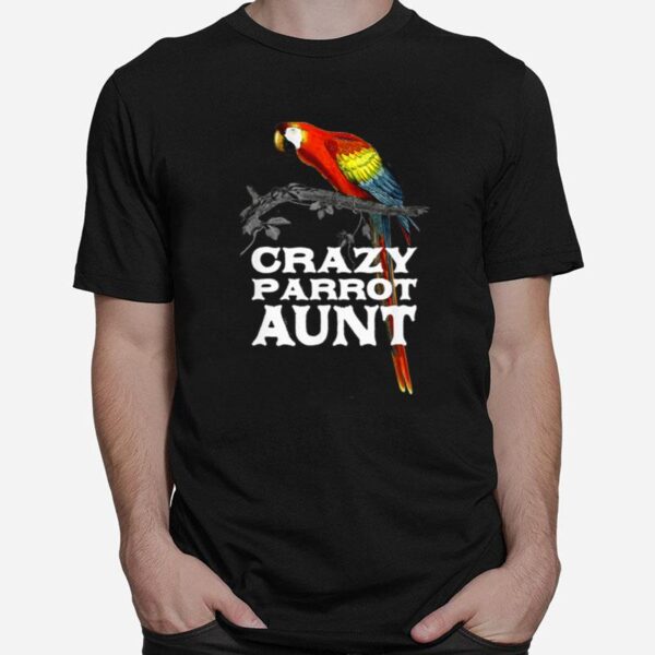 Crazy Parrot Aunt Auntie Humor Aunty Birthday Family T-Shirt