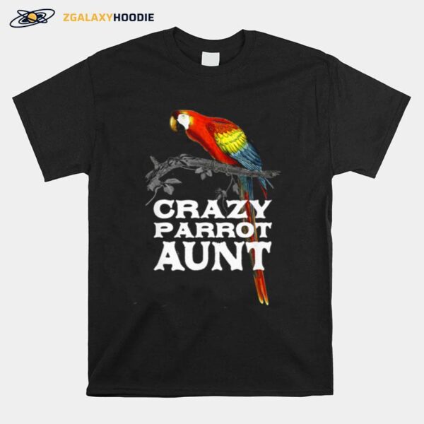 Crazy Parrot Aunt Auntie Humor Aunty Birthday Family T-Shirt