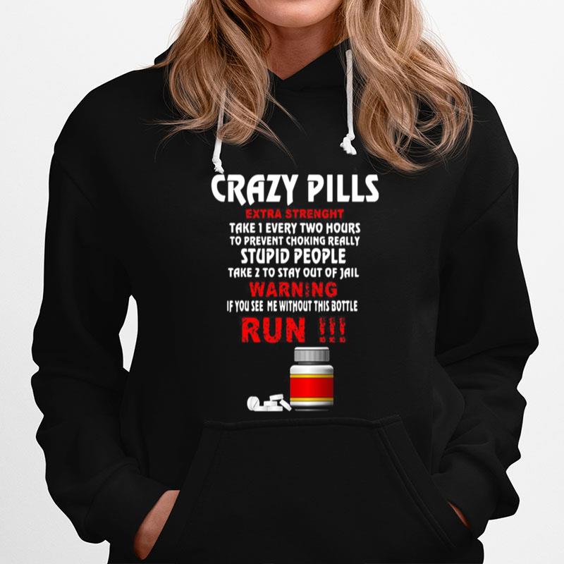 Crazy Pills Extra Strenght Take 1 Every Two Hours Stupid People Warning Run Hoodie