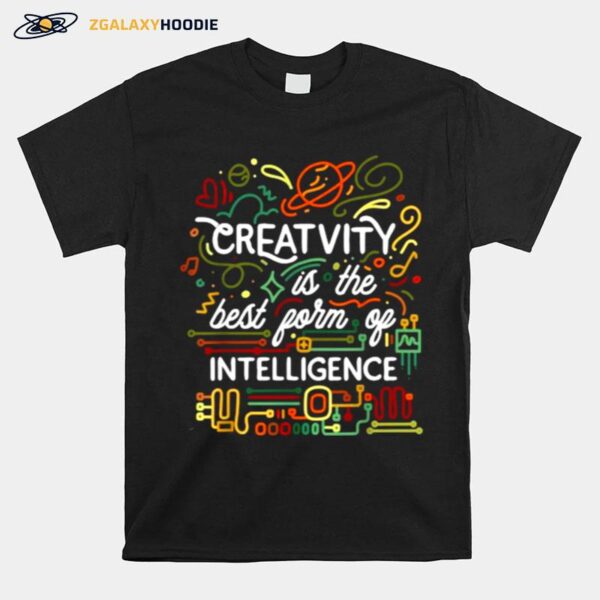 Creativity Is The Best Form Of Intelligence T-Shirt