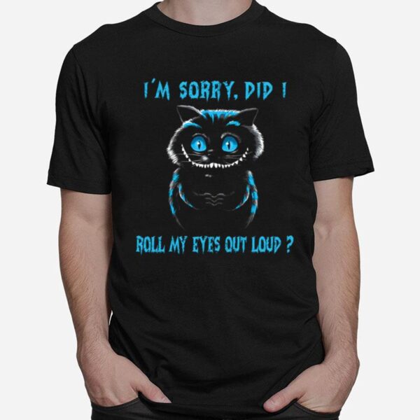 Creepy Cat Im Sorry Did I Roll My Eyes Out Loud T-Shirt