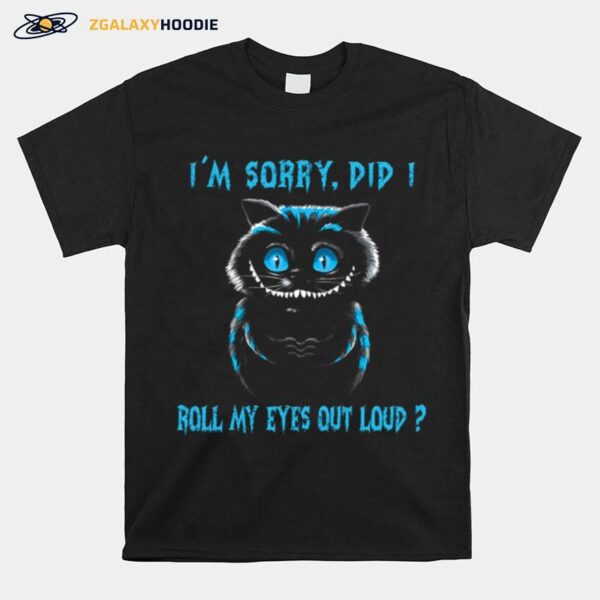 Creepy Cat Im Sorry Did I Roll My Eyes Out Loud T-Shirt